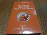 O EDUCATIE CARE INCEPE INAINTE DE NASTERE - Omraam Mikhael Aivanhov - 2006, 165p