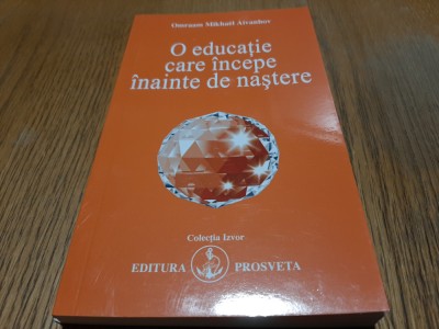 O EDUCATIE CARE INCEPE INAINTE DE NASTERE - Omraam Mikhael Aivanhov - 2006, 165p foto