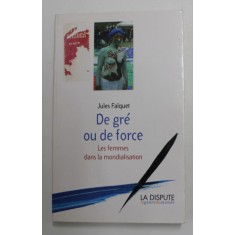 DE GRE OU DE FORCE - LES FEMMES DANS LA MONDIALISATION par JULES FALQUET , 2007