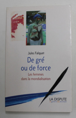 DE GRE OU DE FORCE - LES FEMMES DANS LA MONDIALISATION par JULES FALQUET , 2007 foto