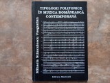 Tipologii Polifonice in muzica romaneasca contemporana - Mihaela Stanculescu Vosganian, 2002