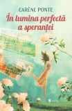 Cumpara ieftin &Icirc;n lumina perfectă a speranței - Paperback brosat - Car&egrave;ne Ponte - Univers
