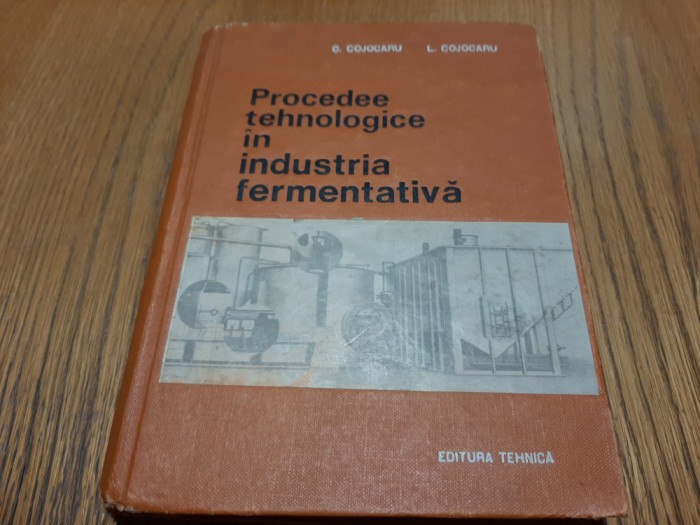 PROCEDEE TEHNOLOGICE IN INDUSTRIA FERMENTATIVA - C. Cojocaru - 1969, 318 p.