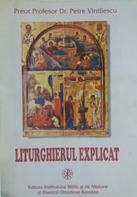 PR. PROF. DR. PETRE VINTILESCU - LITURGHIERUL EXPLICAT {1998} foto