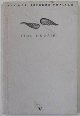 GEORGE THEODOR POPESCU - FIUL DROPIEI , INTRE CERURILE VLASIEI SI PIATA SUDULUI , versuri , 2002 foto
