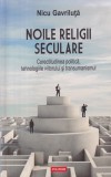 Nicu Gavriluta - Noile religii seculare. Corectitudinea politica, tehnologiile