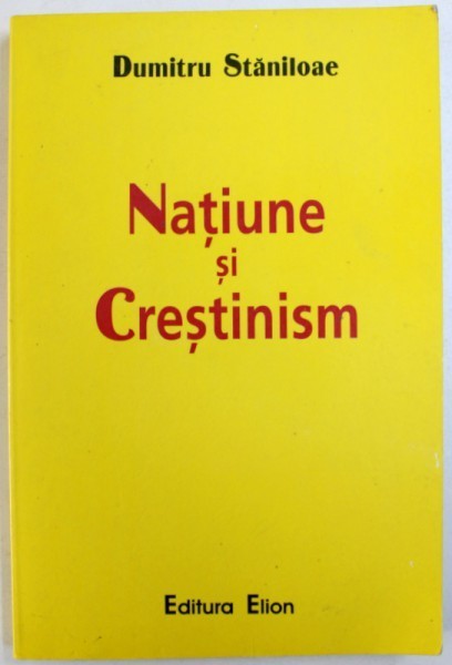 NATIUNE SI CRESTINISM de DUMITRU STANILOAE , 2003