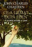 Ce-a urmat după Eden - Paperback brosat - John Charles Chasteen - Litera
