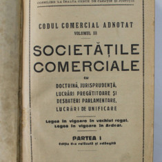 CODUL COMERCIAL ADNOTAT SOCIETATILE COMERCIALE VOLUMUL III PARTEA I, PROF. EFTIMIE ANTONESCU , BUCURESTI 1928