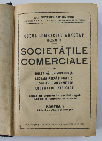 CODUL COMERCIAL ADNOTAT SOCIETATILE COMERCIALE VOLUMUL III PARTEA I, PROF. EFTIMIE ANTONESCU , BUCURESTI 1928