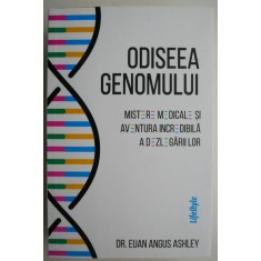 Odiseea genomului. Mistere medicale si aventura incredibila a dezlegarilor &ndash; Euan Angus Ashley