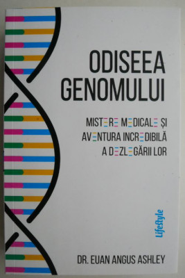 Odiseea genomului. Mistere medicale si aventura incredibila a dezlegarilor &amp;ndash; Euan Angus Ashley foto