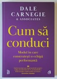 CUM SA CONDUCI , MODUL IN CARE CONTRUIESTI O ECHIPA PERFORMANTA de DALE CARNEGIE , 2023