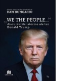 We the people. Discursurile istorice ale lui Donald Trump - Dan Dungaciu
