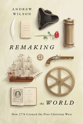 Remaking the World: How 1776 Created the Post-Christian West foto