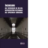 Inchisori ale secolului al XX-lea. Reprezentari fictionale ale spatiului carceral - Camelia Dumitras