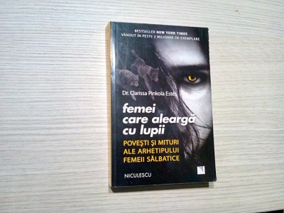 FEMEIA CARE ALEARGA CU LUPII - Clarissa Pinkola Estes - 2019, 559 p. foto