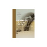 Lessons in Classical Drawing: Essential Techniques from Inside the Atelier [With DVD]
