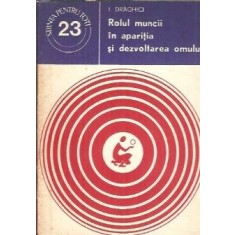 Rolul muncii in aparitia si dezvoltarea omului - I. Draghici