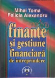 FINANTE SI GESTIUNE FINANCIARA DE INTREPRINDERE-MIHAI TOMA, FELICIA ALEXANDRU-257969