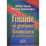 FINANTE SI GESTIUNE FINANCIARA DE INTREPRINDERE-MIHAI TOMA, FELICIA ALEXANDRU-257969