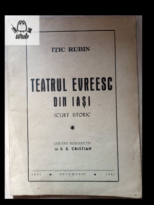 Itic Rubin Teatrul evreiesc din Iasi - scurt istoric foto