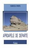 Aproapele de departe - Mircea Popa