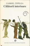 Calatorii Interioare - Gabriel Tepelea, Roman, Editura Fundatiei Culturale Romane, Bucuresti, 1998, 390 pagini, ISBN 973-577-162-4