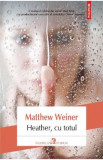 Heather, cu totul - Matthew Weiner