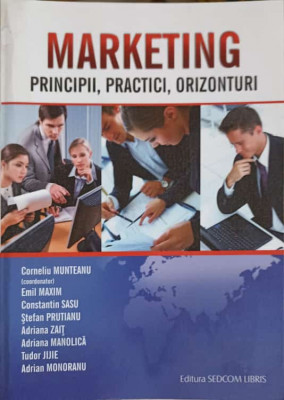 MARKETING. PRINCIPII, PRACTICI, ORIZONTURI-CORNELIU MUNTEANU, E. MAXIM, C. SASU, S. PRUTIANU, A. ZAIT, T. JIJIE, foto