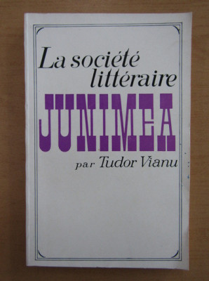 Tudor Vianu - La societe litteraire Junimea (1968, limba franceza) foto