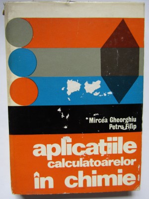 APLICATIILE CALCULATOARELOR IN CHIMIE-MIRCEA GHEORGHIU, PETRU FILIP foto