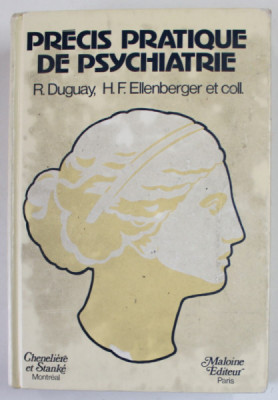PRECIS PRATIQUE DE PSYCHIATRIE par R. DUGUAY et H.F. ELLENBERGER et COLL. , 1981, PREZINTA PETE SI URME DE UZURA foto