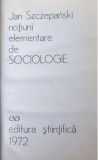 NOTIUNI ELEMENTARE DE SOCIOLOGIE de JAN SZCZEPANSKI , 1972