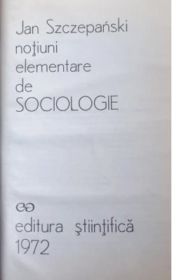 NOTIUNI ELEMENTARE DE SOCIOLOGIE de JAN SZCZEPANSKI , 1972 foto