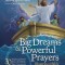 Big Dreams and Powerful Prayers Illustrated Bible: 30 Inspiring Stories from the Old and New Testament