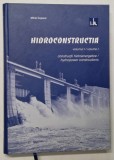 HIDROCONSTRUCTIA , CONSTRUCTII HIDROENERGETICE , VOLUMUL I de MIHAI COJOCAR , 2008 *EDITIE BILINGVA