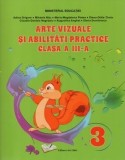 Cumpara ieftin Arte vizuale si abilitati practice. Clasa a III-a/Adina Grigore, Mihaela Nitu, Maria-Magdalena Pletea, Elena-Otilia Tiroiu, Claudia-Daniela Negritoiu,, Ars Libri