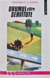 Drumul către Servitute - Friedrich A. Hayek - Humanitas, 1993, 311 pagini, Sociologie, Stiinte Umaniste, Coperta Brosata