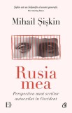 Rusia mea. Perspectiva unui scriitor autoexilat in Occident &ndash; Mihail Siskin