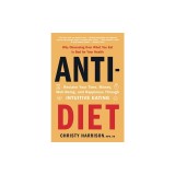 Anti-Diet: Reclaim Your Time, Money, Well-Being, and Happiness Through Intuitive Eating