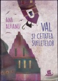 VAL SI CETATEA SUFLETELOR-ANA ALFIANU-276175