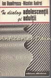 In Dialog Adolescentii si Adultii - Ion Dumitrescu, Nicolae Andrei - Parenting, Educatie Adolescenti, Comunicare Parinti-Adolescenti
