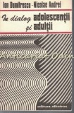 Cumpara ieftin In Dialog Adolescentii Si Adultii - Ion Dumitrescu, Nicolae Andrei