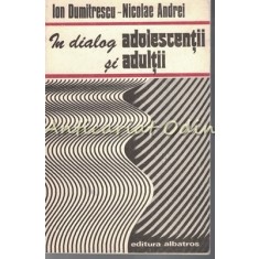 In Dialog Adolescentii Si Adultii - Ion Dumitrescu, Nicolae Andrei