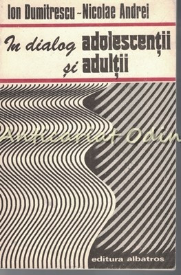 In Dialog Adolescentii Si Adultii - Ion Dumitrescu, Nicolae Andrei foto