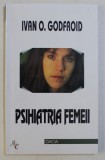 PSIHIATRIA FEMEII de IVAN O. GODFROID , 2000
