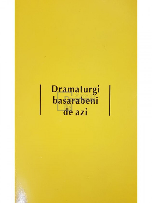 Andreea Dumitru - Dramaturgi basarabeni de azi (editia 2008)