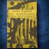 Cu Bastonul Prin Bucuresti - Tudor Arghezi - Roman