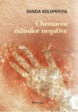 Chemarea m&acirc;inilor negative - Sanda Golopen Ia - Editura Spandugino